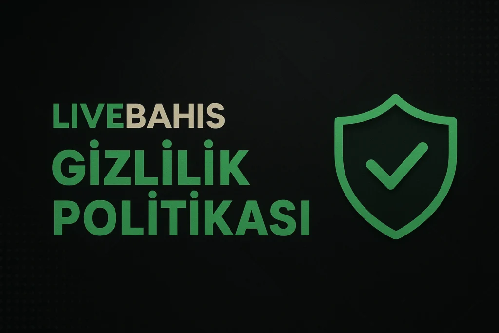 Livebahis Gizlilik Politikası